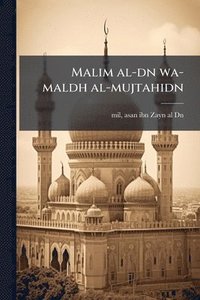 bokomslag Malim al-dn wa-maldh al-mujtahidn