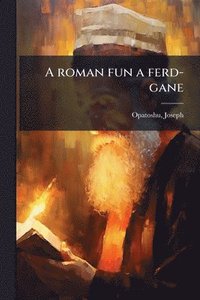 bokomslag A roman fun a ferd-gane