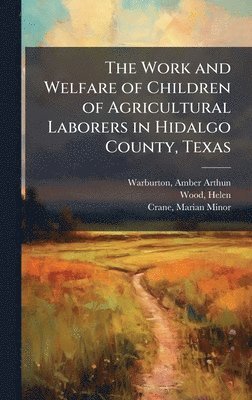 Work and Welfare of Children of Agricultural Laborers in Hidalgo County, Texas