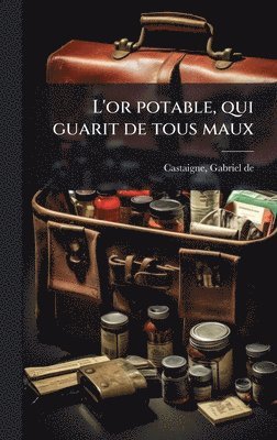 bokomslag L'or potable, qui guarit de tous maux