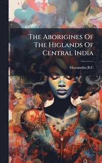 bokomslag Aborigines Of The Higlands Of Central India