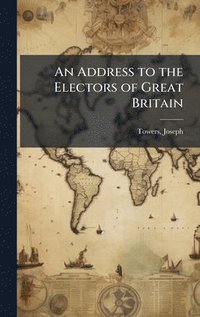 bokomslag Address to the Electors of Great Britain