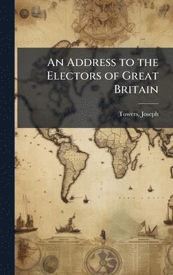 bokomslag Address to the Electors of Great Britain
