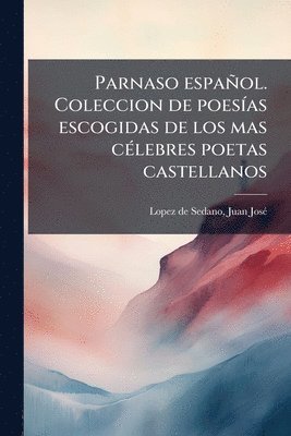 bokomslag Parnaso español. Coleccion de poesÃ-as escogidas de los mas cÃ(c)lebres poetas castellanos