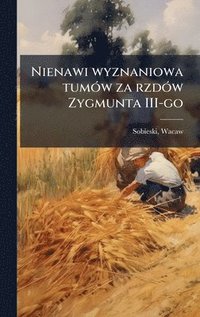 bokomslag Nienawi wyznaniowa tumÃ3w za rzdÃ3w Zygmunta III-go