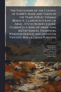 bokomslag The Visitations of the County of Surrey: Made and Taken in the Years 1530 by Thomas Benolte, Clarenceux King of Arms; 1572 by Robert Cooke, Clarenceux