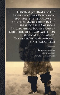 bokomslag Original Journals of the Lewis and Clark Expedition, 1804-1806; Printed From the Original Manuscripts in the Library of the American Philosophical Society and by Direction of its Committee on Histo...