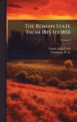 Luigi Carlo Farini, W E 1809-1898 Gladstone - Roman State From 1815 to 1850, Inbunden