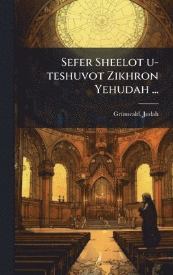 bokomslag Sefer Sheelot u-teshuvot Zikhron Yehudah ...