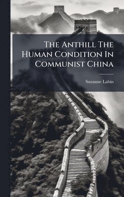 bokomslag The Anthill The Human Condition In Communist China