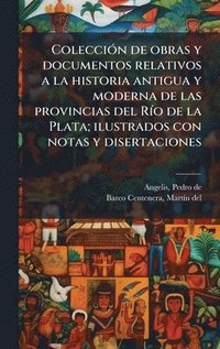 bokomslag ColecciÃ3n de obras y documentos relativos a la historia antigua y moderna de las provincias del RÃ-o de la Plata; ilustrados con notas y disertacione