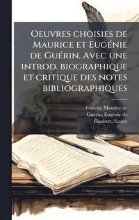 bokomslag Oeuvres choisies de Maurice et EugÃ©nie de GuÃ©rin. Avec une introd. biographique et critique des notes bibliographiques