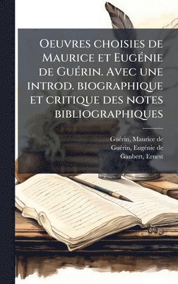 bokomslag Oeuvres choisies de Maurice et EugÃ(c)nie de GuÃ(c)rin. Avec une introd. biographique et critique des notes bibliographiques
