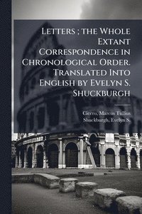 bokomslag Letters; the Whole Extant Correspondence in Chronological Order. Translated Into English by Evelyn S. Shuckburgh