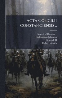 bokomslag Acta Concilii constanciensis ..