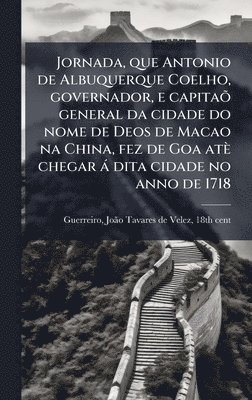 bokomslag Jornada, que Antonio de Albuquerque Coelho, governador, e capitaÃµ general da cidade do nome de Deos de Macao na China, fez de Goa atè chegar à dita c
