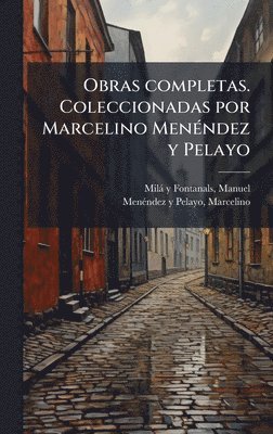 bokomslag Obras completas. Coleccionadas por Marcelino MenÃ(c)ndez y Pelayo