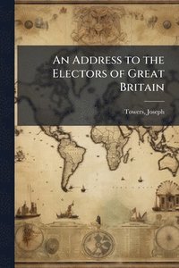 bokomslag Address to the Electors of Great Britain