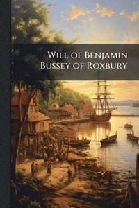 bokomslag Will of Benjamin Bussey of Roxbury