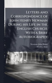 bokomslag Letters and Correspondence of John Henry Newman During his Life in the English Church: With a Brief Autobiography