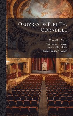 Pierre Corneille, Thomas Corneille, M De 1657-1757 Fontenelle - Oeuvres de P. et Th. Corneille, Inbunden