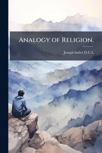 bokomslag Analogy of Religion.