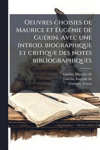 bokomslag Oeuvres choisies de Maurice et EugÃ(c)nie de GuÃ(c)rin. Avec une introd. biographique et critique des notes bibliographiques