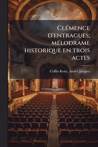 bokomslag ClÃ(c)mence d'entragues; mÃ(c)lodrame historique en trois actes