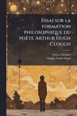 bokomslag Essai sur la formation philosophique du poète Arthur Hugh Clough