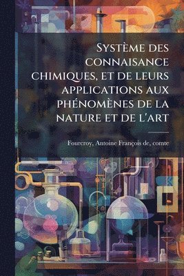 bokomslag Système des connaisance chimiques, et de leurs applications aux phÃ(c)nomènes de la nature et de l'art