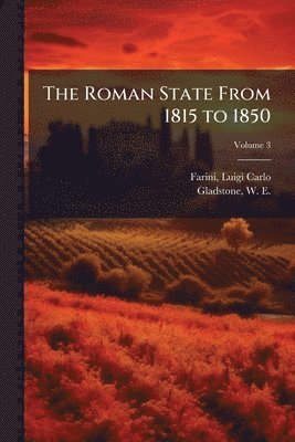 Luigi Carlo Farini, W E 1809-1898 Gladstone - Roman State From 1815 to 1850, Häftad