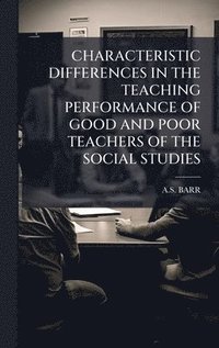 bokomslag Characteristic Differences in the Teaching Performance of Good and Poor Teachers of the Social Studies