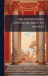 bokomslag An anonymous epistle of Dido to Aeneas
