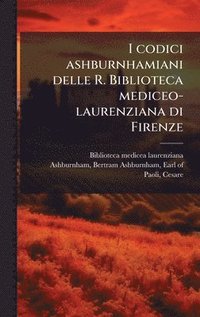 bokomslag I codici ashburnhamiani delle R. Biblioteca mediceo-laurenziana di Firenze
