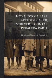 bokomslag Nova escola para aprender a ler, escrever, e contar ...primeyra parte