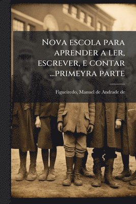 bokomslag Nova escola para aprender a ler, escrever, e contar ...primeyra parte