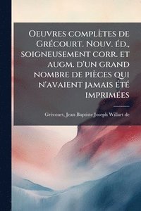 bokomslag Oeuvres complètes de GrÃ(c)court. Nouv. Ã(c)d., soigneusement corr. et augm. d'un grand nombre de pièces qui n'avaient jamais Ã(c)tÃ(c) imprimÃ(c)es