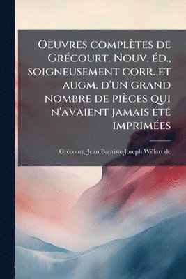 bokomslag Oeuvres complètes de GrÃ(c)court. Nouv. Ã(c)d., soigneusement corr. et augm. d'un grand nombre de pièces qui n'avaient jamais Ã(c)tÃ(c) imprimÃ(c)es