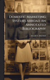 bokomslag Domestic Marketing Systems Abroad An Annotated Bibliography