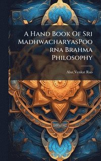 bokomslag A Hand Book Of Sri MadhwacharyasPoorna Brahma Philosophy