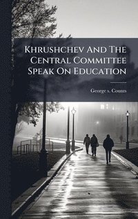 bokomslag Khrushchev And The Central Committee Speak On Education