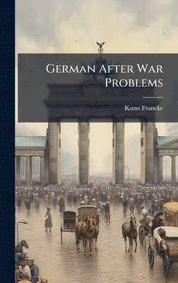 Kuno Francke - German After War Problems, Inbunden