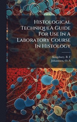 bokomslag Histological TechniqueA Guide For Use In A Laboratory Course In Histology