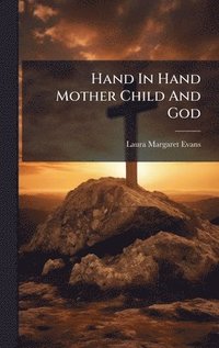 bokomslag Hand In Hand Mother Child And God