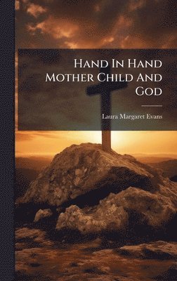 bokomslag Hand In Hand Mother Child And God