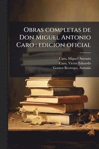 bokomslag Obras completas de Don Miguel Antonio Caro