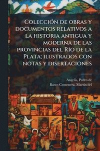 bokomslag ColecciÃ3n de obras y documentos relativos a la historia antigua y moderna de las provincias del RÃ-o de la Plata; ilustrados con notas y disertacione