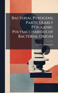 bokomslag Bacterial Pyrogens; Particularly Pyrogenic Polysaccharides of Bacterial Origin