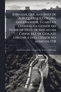 bokomslag Jornada, que Antonio de Albuquerque Coelho, governador, e capitaÃµ general da cidade do nome de Deos de Macao na China, fez de Goa atè chegar à dita c
