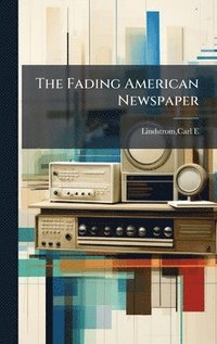 bokomslag The Fading American Newspaper